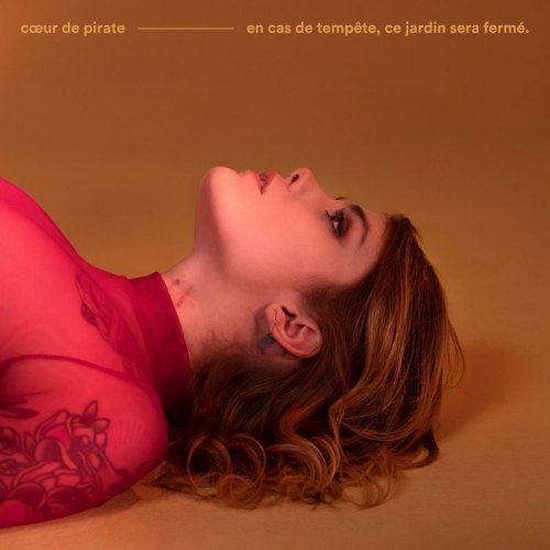 Coeur De Pirate - en cas de tempete, ce jardin sera ferme 2018